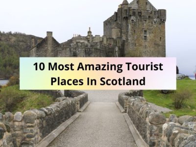 10 Most Amazing Tourist Places In Scotland