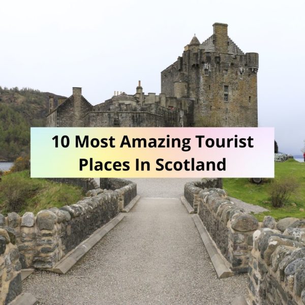 10 Most Amazing Tourist Places In Scotland